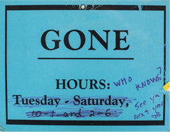 Tom's original "Here"/"Gone" sign: the text says GONE Hours Tuesday - Saturday but it's mostly crossed out and says "Who Knows" and "See you next Year"